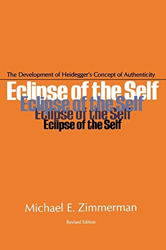 Eclipse Of Self: The Development of Heidegger's Concept of Authenticity (9780821406014) by Zimmerman, Michael E.