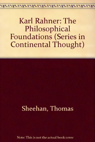 Karl Rahner: The Philosophical Foundations (Series in Continental Thought) (9780821406847) by Sheehan, Thomas