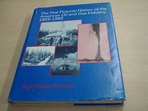 Stock image for The First Pictorial History of the American Oil and Gas Industry, 1859-1983 for sale by ThriftBooks-Atlanta