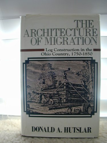 Imagen de archivo de The Architecture of Migration: Log Construction in the Ohio Country, 1750-1850. a la venta por Orrin Schwab Books