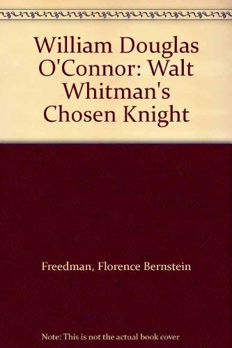 Imagen de archivo de William Douglas O'Connor: Walt Whitman's Chosen Knight a la venta por Wonder Book