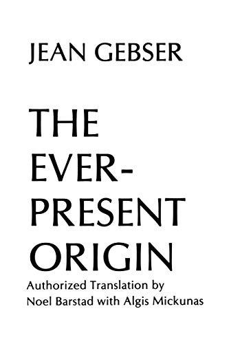 The Ever-Present Origin, Part One: Foundations of the Aperspectival World and Part Two: Manifestations of the Aperspectival World (9780821407691) by Jean Gebser