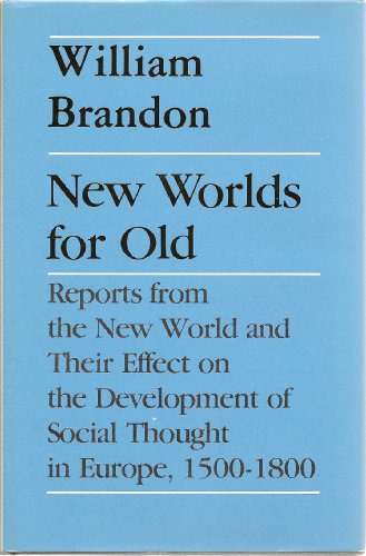 Beispielbild fr New Worlds for Old : Reports from the New World and Their Effect on the Development of Social Thought in Europe, 1500-1800 zum Verkauf von Better World Books