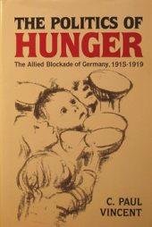 9780821408209: The Politics of Hunger: The Allied Blockade of Germany, 1915-1919