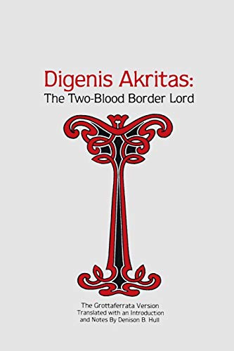 Imagen de archivo de Digenis Akritas : The Two-Blood Border Lord--The Grottaferrata Version a la venta por Better World Books