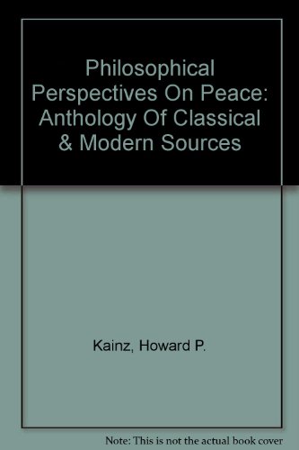 Beispielbild fr Philosophical Perspectives On Peace: Anthology Of Classical & Modern Sources zum Verkauf von Book ReViews