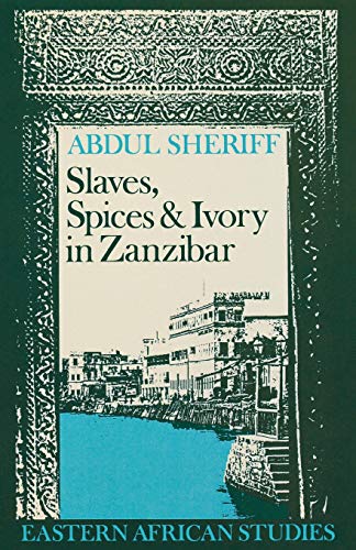 Imagen de archivo de Slaves, Spices, and Ivory in Zanzibar: Integration of an East African Commercial Empire into the World Economy, 1770-1873 (Eastern African Studies) a la venta por Books Unplugged