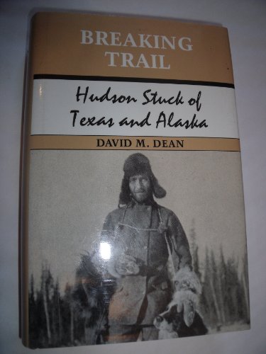 Breaking Trail: Hudson Stuck of Texas and Alaska (9780821409039) by Dean, David M.