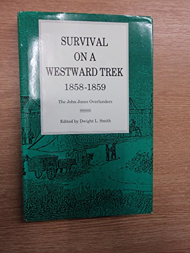 Stock image for SURVIVAL ON A WESTWARD TREK 1858 - 1859 - The John Jones Overlanders for sale by Clifford Elmer Books