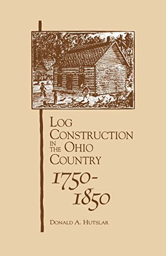 Imagen de archivo de Log Construction : In the Ohio Country, 1750-1850 a la venta por Better World Books