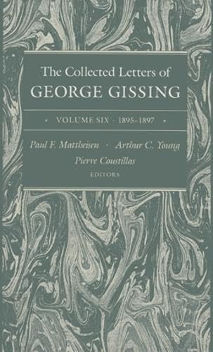 The Collected Letters of George Gissing Volume 6: 1895-1897 (Volume 6) (Collected Letters Gissing) (9780821410981) by Gissing, George