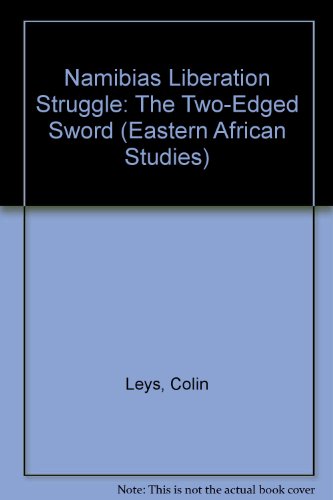 Namibiaâ€™s Liberation Struggle: The Two-Edged Sword (Eastern African Studies) (9780821411032) by Leys, Colin; Saul, John S.