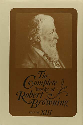 Beispielbild fr The Complete Works of Robert Browning, Volume XIII: With Variant Readings and Annotations: 13 zum Verkauf von Reuseabook