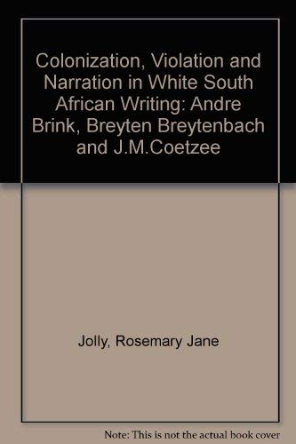 Stock image for Colonization, Violence, and Narration in White South African Writing : Andre Brink, Breyten Breytenbach, and J. M. Coetzee for sale by Better World Books