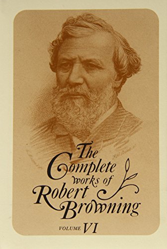 Imagen de archivo de The Complete Works of Robert Browning, Volume VI Vol. VI : With Variant Readings and Annotations a la venta por Better World Books