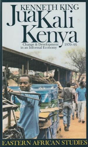 Jua Kali Kenya: Change & Development in an Informal Economy, 1970-95 (Eastern African Studies Ser.)