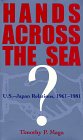 Stock image for Hands Across the Sea? : U. S. - Japan Relations, 1961-1981 for sale by Better World Books