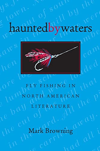 9780821412190: Haunted by Waters: Fly Fishing in North American Literature (Of Former Students, Texas A&m Univ)