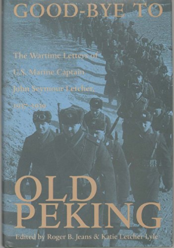 9780821412282: Good-Bye to Old Peking: The Wartime Letters of U.S. Marine Captain John Seymour Letcher, 1937–1939