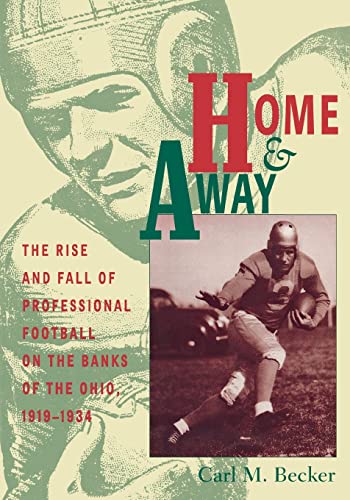 9780821412381: Home & Away: The Rise and Fall of Professional Football on the Banks of the Ohio, 1919-1934