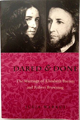 Beispielbild fr Dared and Done : The Marriage of Elizabeth Barrett Browning and Robert Browning zum Verkauf von Better World Books