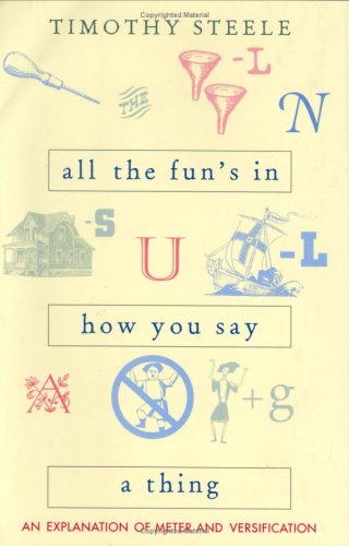 Imagen de archivo de All the Fun's in How You Say a Thing : An Explanation of Meter and Versification a la venta por Better World Books