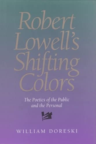 ROBERT LOWELL'S SHIFTING COLORS: The Poetics of the Public and the Personal