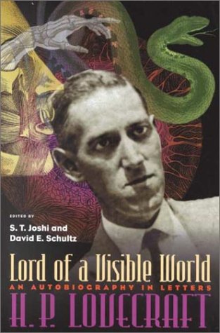 Lord of a Visible World: An Autobiography in Letters (9780821413333) by S. T. Joshi; David E. Schultz; Howard Phillips Lovecraft