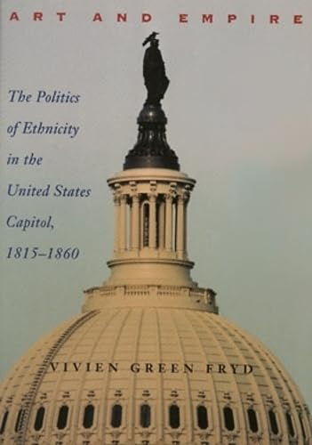 Art & Empire: The Politics of Ethnicity in the United States Capital, 1815-1860.