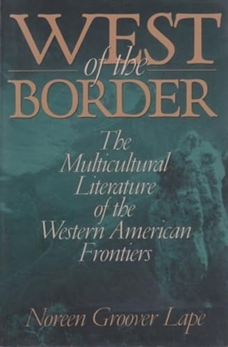 Beispielbild fr West of the Border: The Multicultural Literature of the Western American Frontiers zum Verkauf von Midtown Scholar Bookstore