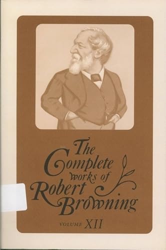 Beispielbild fr The Complete Works of Robert Browning, Volume XII Vol. XII : With Variant Readings and Annotations zum Verkauf von Better World Books