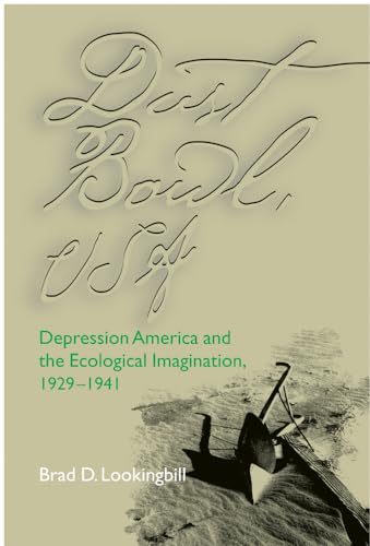 Dust Bowl, USA: Depression America and the Ecological Imagination, 1929?1941