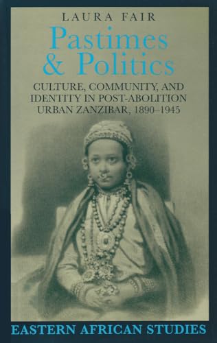 Stock image for Pastimes and Politics: Culture, Community, and Identity in Post-Abolition Urban Zanzibar, 1890-1945 (Eastern African Studies) for sale by HPB-Diamond