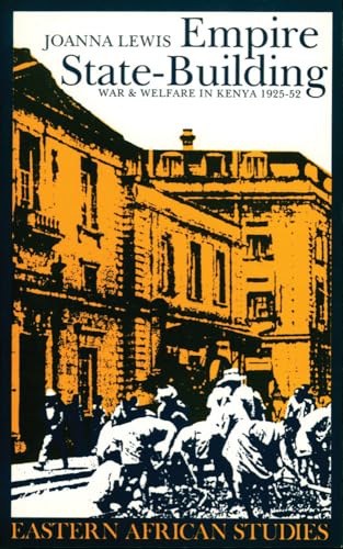 Empire State-Building: War and Welfare in Kenya, 1925â€“1952 (Eastern African Studies) (9780821413999) by Lewis, Joanna