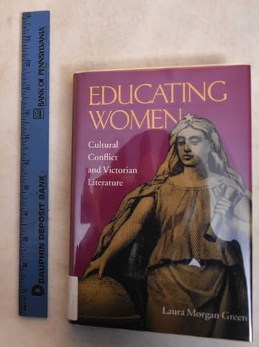 Stock image for Educating Women: Cultural Conflict & Victorian Literature for sale by Valley Books