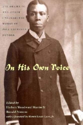 Beispielbild fr In His Own Voice: Dramatic & Other Uncollected Works [Hardcover] Dunbar, Paul Laurence; Martin, Herbert Woodward; Primeau, Ronald and Gates Jr., Henry Louis zum Verkauf von GridFreed