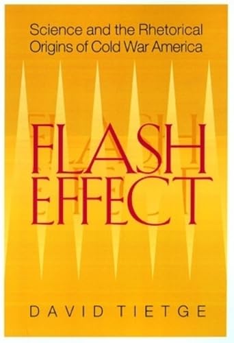 Beispielbild fr Flash Effect. Science and the Rhetorical Origins of Cold War America zum Verkauf von Research Ink