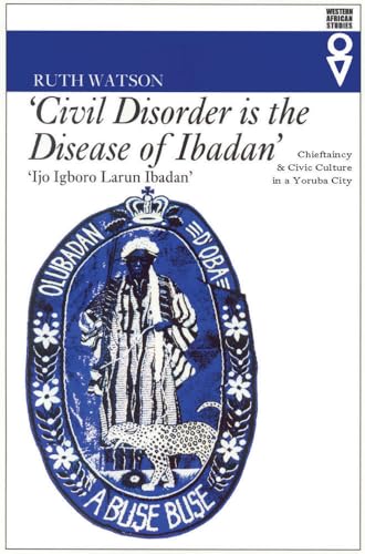Beispielbild fr Civil Disorder is the Disease of Ibadan: Chieftaincy & Civic Culture in a Yoruda City. zum Verkauf von Powell's Bookstores Chicago, ABAA