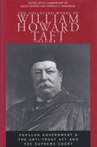 Stock image for The Collected Works of William Howard Taft, Volume V: Popular Government and The Anti-trust Act and the Supreme Court (Volume 5) (Collected Works W H Taft) for sale by HPB-Red