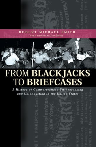 From Blackjacks to Breifcases: A History of Commercialized Strikebreaking and Unionbusting in the...