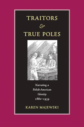 Beispielbild fr Traitors and True Poles: Narrating a Polish-American Identity, 1880-1939 (Polish and Polish American Studies) zum Verkauf von Wonder Book