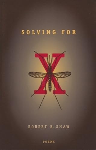 Solving For X: Poems (Hollis Summers Poetry Prize) (9780821414712) by Shaw, Robert B.