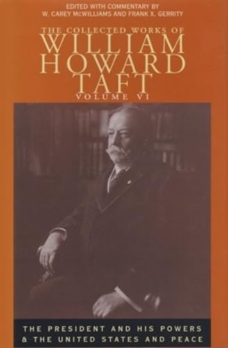 Beispielbild fr The Collected Works of William Howard Taft, Vol. 6: The President and His Powers and The United States and Peace (Collected Works W H Taft) (Volume 6) zum Verkauf von HPB-Red