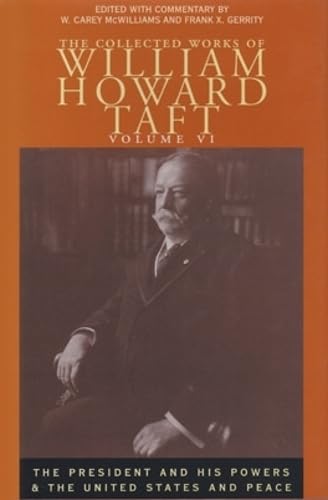9780821415009: The Collected Works of William Howard Taft, Volume VI: The President and His Powers and The United States and Peace: 06 (Collected Works W H Taft)