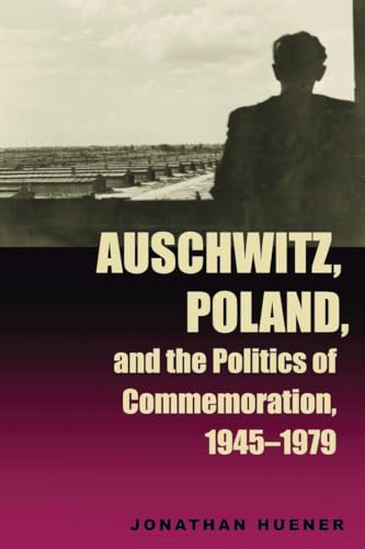 Stock image for Auschwitz, Poland, and the Politics of Commemoration, 1945 "1979 (Polish and Polish American Studies) for sale by HPB-Ruby