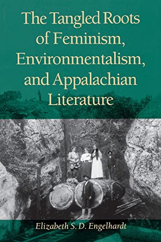Stock image for The Tangled Roots of Feminism, Environmentalism, and Appalachian Literature (Race, Ethnicity and Gender in Appalachia) for sale by GF Books, Inc.