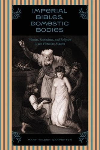 Imagen de archivo de Imperial Bibles, Domestic Bodies: Women, Sexuality, and Religion In the Victorian Market a la venta por Powell's Bookstores Chicago, ABAA