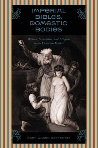 

Imperial Bibles, Domestic Bodies: Women, Sexuality, and Religion in the Victorian Market