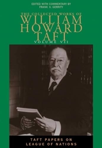 Imagen de archivo de The Collected Works of William Howard Taft: Political Issues and Outlooks: Taft Papers on League of Nations [volume VII only] a la venta por J. C. Burris, Bookseller