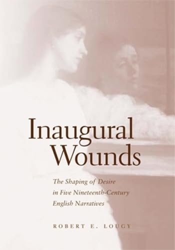 9780821415634: Inaugural Wounds: The Shaping of Desire in Five Nineteenth-Century English Narratives